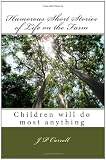 Humorous Short Stories of Life on the Farm: Children will do most anything