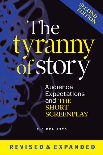 The Tyranny of Story: Audience Expectations and the Short Screenplay 2nd Edition
