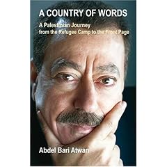 A Country of Words: The Life of Abdel Bari Atwan: A Palestinian Journey from the Refugee Camp to the Front Page