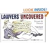 Lawyers Uncovered: Everything You Always Wanted to Know, But Didn't Want to Pay �500 an Hour to Find Out
