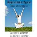 Maigrir sans r�gime gr�ce � la m�ditation - apprendre � manger en pleine conscience