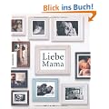 Liebe Mama. Das Geschenkbuch zum Muttertag