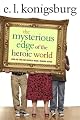 The Mysterious Edge of the Heroic World by E.L. Konigsburg
