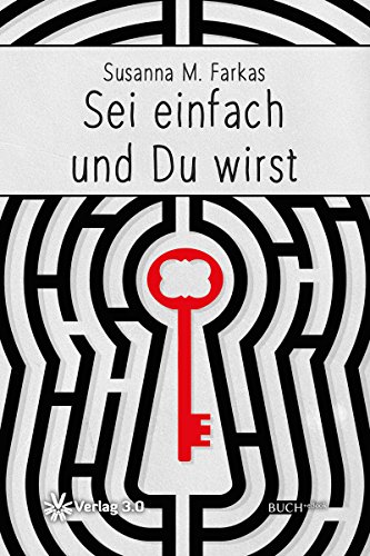 Sei einfach und du wirst: Ein Erkenntnis-Märchen für Erwachsene (German Edition)
