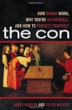 The Con: How Scams Work, Why You're Vulnerable, and How to Protect Yourself