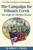 Campaign for Wilson's Creek: The Fight for Missouri Begins (Civil War Campaigns and Commander Series)