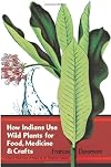 How Indians Use Wild Plants for Food, Medicine and Crafts