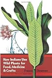 How Indians Use Wild Plants for Food, Medicine and Crafts
