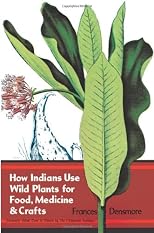 How Indians Use Wild Plants for Food, Medicine and Crafts