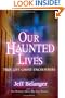 Our Haunted Lives: True Life Ghost Encounters