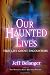 Our Haunted Lives: True Life Ghost Encounters
