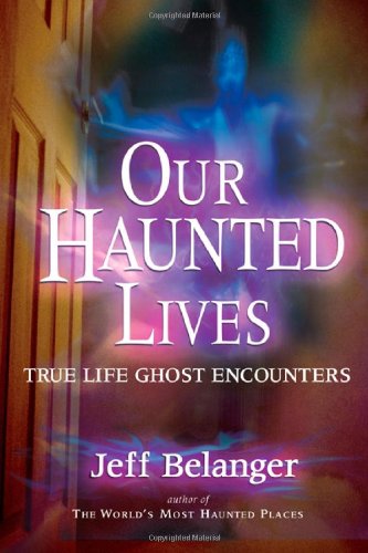 Our Haunted Lives: True Life Ghost Encounters - Paperback
