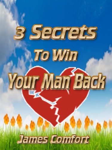 3 Secrets To Win Your Man Back (Great Relationships Book 1)