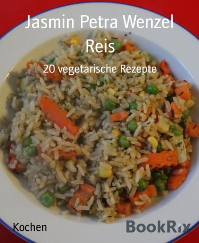 Reis: 20 vegetarische Rezepte (German Edition)
