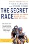 The Secret Race: Inside the Hidden World of the Tour de France