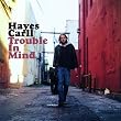 HAYES CARLL / TROUBLE IN MIND