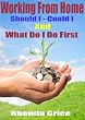 Working From Home - Should I - Could I - And What Do I Do First