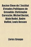 Produkt-Bild: Ancien Lve de L'Institut D'Tudes Politiques de Grenoble: Christophe Caresche, Michel Destot, Alain Rodet, Andr Vallini, Louis Besson