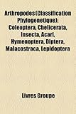Arthropodes (Classification Phylogenetique): Coleoptera, Chelicerata, Insecta, Acari, Hymenoptera, Diptera, Malacostraca, Lepidoptera-