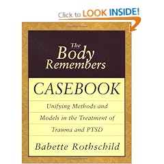 The Body Remembers Casebook: Unifying Methods and Models in the Treatment of Trauma and PTSD (Norton Professional Books)