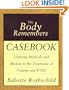 The Body Remembers Casebook: Unifying Methods and Models in the Treatment of Trauma and PTSD