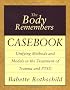 The Body Remembers Casebook: Unifying Methods and Models in the Treatment of Trauma and PTSD (Norton Professional Books)
