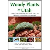 woody plants of utah a field guide with identification keys to native and naturalized trees shrubs cacti and