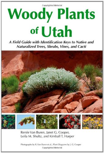 Woody Plants of Utah: A Field Guide with Identification Keys to Native and Naturalized Trees, Shrubs, Cacti, and Vines