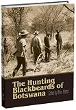 The Hunting Blackbeards of Botswana: Three Generations of Hunters