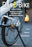 Das E-Bike: Die neuen Fahrr�der mit elektrischer Antriebsunterst�tzung. Typen - Modelle - Komponenten