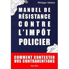 Manuel de r�sistance contre l'imp�t policier : comment contester vos contraventions