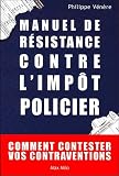 Manuel de r�sistance contre l'imp�t policier : comment contester vos contraventions