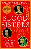 Blood sisters : the hidden lives of the women behind the Wars of the Roses
