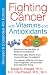 Fighting Cancer with Vitamins and Antioxidants