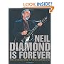 Neil Diamond Is Forever: The Illustrated Story of the Man and His Music