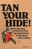 Tan Your Hide!: Home Tanning Leathers & Furs