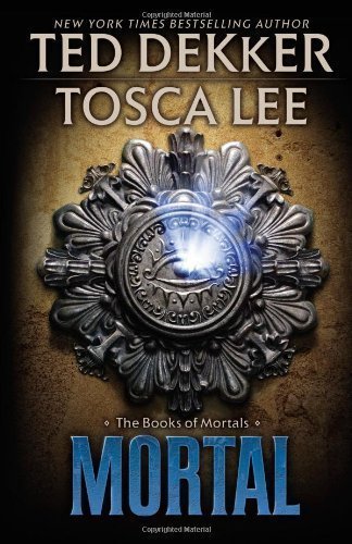 Mortal by Ted Dekker (Jun 5 2012)