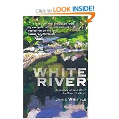White River: A Journey up and down the River Findhorn