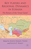 Key players and regional dynamics in Eurasia : the return of the 'great game'