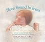 Sleep Sound in Jesus: Gentle Lullabies for Little Ones and Inspirational Devotions for Parents