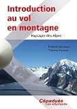 Introduction au Vol en Montagne - Paysages des Alpes - Collection : les eXpliqu�s de C�padu�s