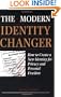 Modern Identity Changer: How To Create And Use A New Identity For Privacy And Personal Freedom