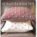 Shibori Knitted Felt: 20 Plus Designs to Knit, Bead and Felt