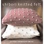 Shibori Knitted Felt: 20 Plus Designs to Knit, Bead and Felt