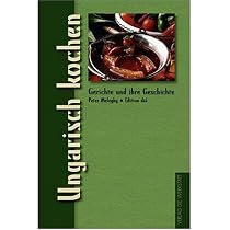 Ungarisch kochen. Gerichte und ihre Geschichte