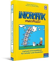 Informatik macchiato: Cartoon-Informatikkurs f&uuml;r Sch&uuml;ler und Studenten