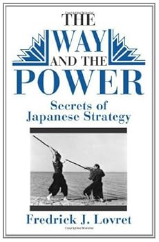 the way and the power: secrets of japanese strategy - frederick j. lovret