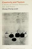 Creativity and Taoism: A Study of Chinese Philosphy, Art, and Poetry