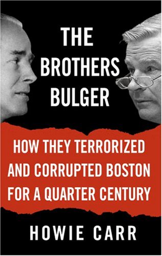 The Brothers Bulger: How They Terrorized and Corrupted Boston for a Quarter Century