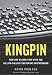 Kingpin: How One Hacker Took Over the Billion-Dollar Cybercrime Underground by Kevin Poulsen Kingpin: How One Hacker Took Over the Billion-Dollar Cybercrime Underground